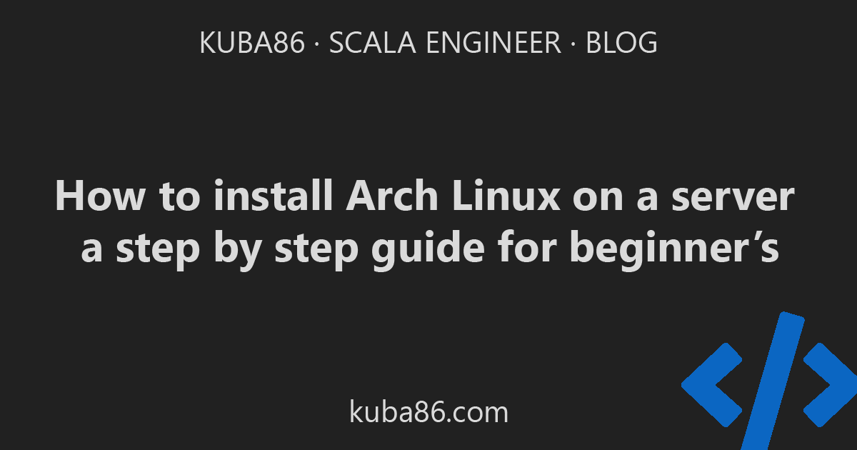 How to install Arch Linux on a server, a step by step guide